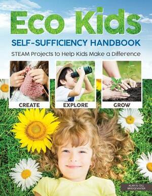 Eco Kids Self-Sufficiency Handbook: STEAM Projects to Help Kids Make a Difference by Gill Bridgewater, Alan Bridgewater