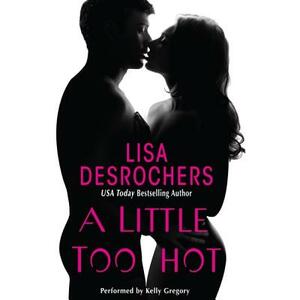 A Little Too Hot by Lisa DesRochers