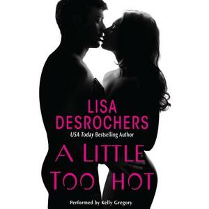 A Little Too Hot by Lisa Desrochers