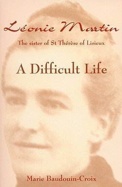 Leonie Martin: A Difficult Life by Mary Frances Mooney, Marie Baudouin-Croix