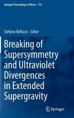 Breaking of Supersymmetry and Ultraviolet Divergences in Extended Supergravity: Proceedings of the Infn-Laboratori Nazionali Di Frascati School 2013 by 