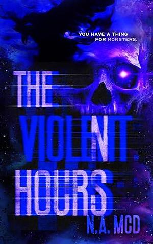 The Violent Hours by N.A. M.C.D., N.A. M.C.D.