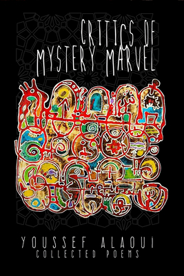 Critics of Mystery Marvel: Collected Poems by Youssef Alaoui