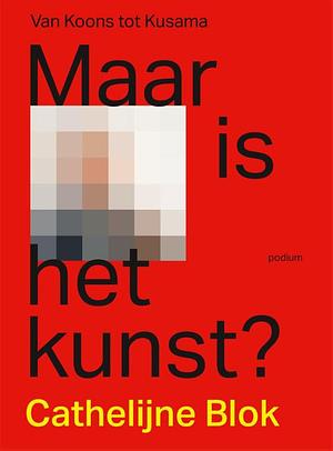 Maar is het kunst?: van Koons tot Kusama by Cathelijne Blok