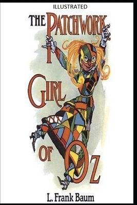 The Patchwork Girl of Oz Illustrated by L. Frank Baum