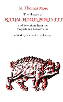 The History of King Richard III and Selections from English and Latin Poems by Thomas More