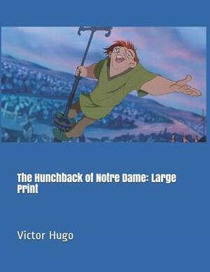 The Hunchback of Notre Dame: Large Print by Victor Hugo