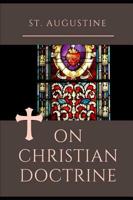 On Christian Doctrine: How to Interpret and Teach the Scriptures (unabridged traduction) by Saint Augustine