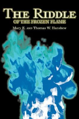 The Riddle of the Frozen Flame by Mary E. Hanshew, Fiction, Historical, Mystery & Detective, Action & Adventure by Thomas W. Hanshew, Mary E. Hanshew