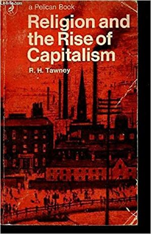 Religion and the Rise of Capitalism: A Historical Study by R.H. Tawney