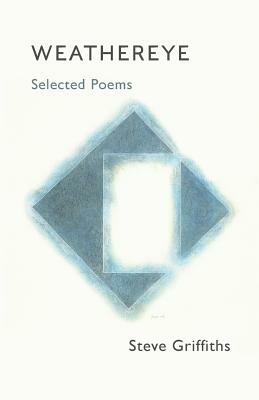 Weathereye: Selected Poems by Steve Griffiths