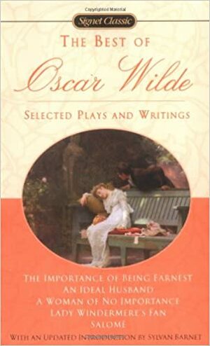 The Best of Oscar Wilde: Selected Plays and Writings by Oscar Wilde
