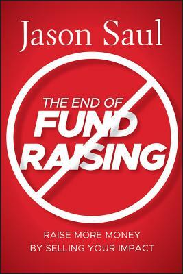 The End of Fundraising by Jason Saul