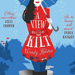 A View to a Kilt  by Wendy Holden