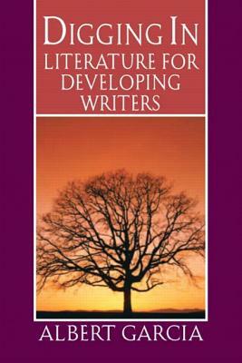 Digging in: Literature for Developing Writers by Albert Garcia