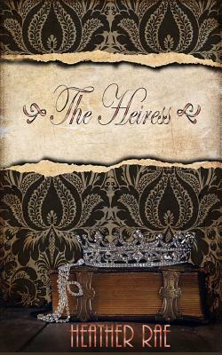 The Heiress by Heather Rae