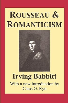 Rousseau and Romanticism by Irving Babbitt