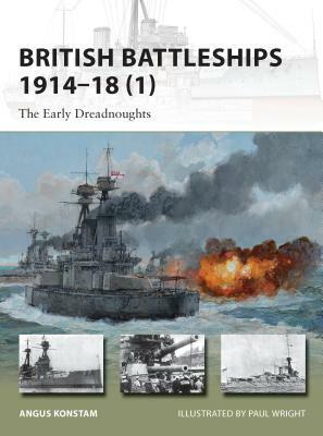 British Battleships 1914-18 (1): The Early Dreadnoughts by Angus Konstam