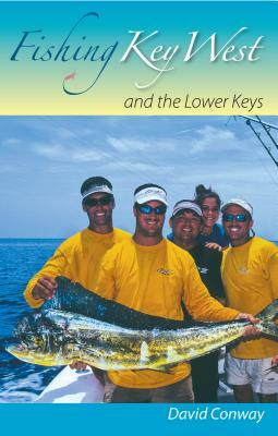 Fishing Key West and the Lower Keys by David Conway