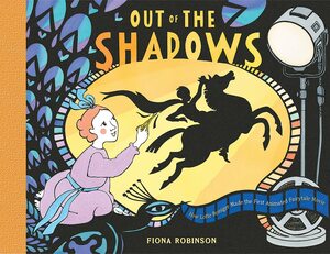 Out of the Shadows: How Lotte Reiniger Made the First Animated Fairytale Movie by Fiona Robinson