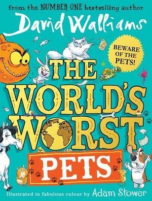 The World's Worst Pets by Adam Stower, David Walliams