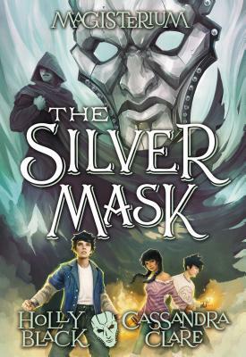 The Silver Mask (Magisterium #4), Volume 4 by Holly Black, Cassandra Clare