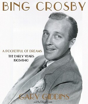 Bing Crosby: A Pocketful of Dreams; The Early Years, 1903-1940 by Gary Giddins