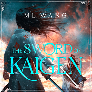 The Sword of Kaigen by M.L. Wang