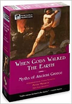 When Gods Walked the Earth (Portable Professor, Myths of Ancient Greece) by Peter Meineck