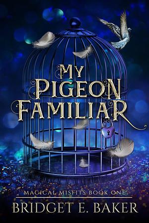 My Pigeon Familiar by Bridget E. Baker