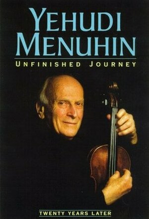 Unfinished Journey: Twenty Years Later by Yehudi Menuhin