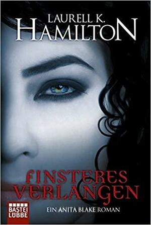 Finsteres Verlangen: Ein Anita Blake Roman by Laurell K. Hamilton