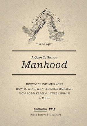 A Guide To Biblical Manhood by Dan Dumas, Randy Stinson, Randy Stinson