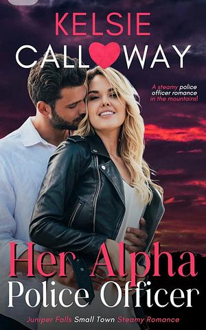 Her Alpha Police Officer by Kelsie Calloway, Kelsie Calloway