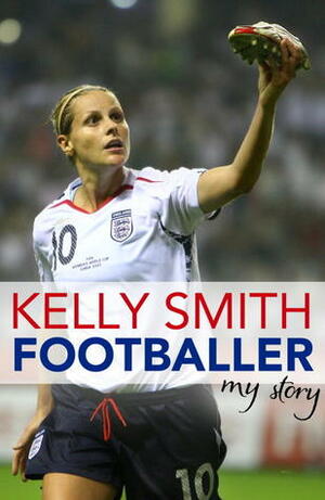 Footballer: My Story by Kelly Smith