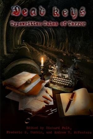 Dead Keys: Typewritten Tales of Terror by Frederic S. Durbin, Andrew V. McFeaters, Richard Polt