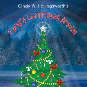 Twig's Christmas Dream by Cindy W. Hollingsworth