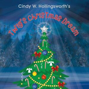 Twig's Christmas Dream by Cindy W. Hollingsworth