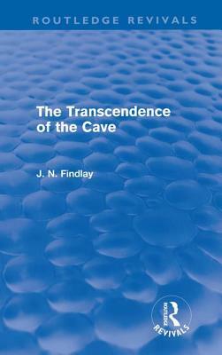 The Transcendence of the Cave (Routledge Revivals): Sequel to The Discipline of the Cave by John Niemeyer Findlay