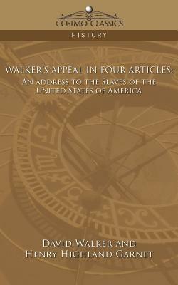 Walker's Appeal in Four Articles: An Address to the Slaves of the United States of America by Henry Garnet Garnet, David Walker