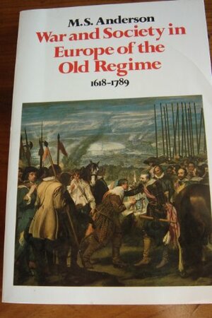 War and Society in Europe of the Old Regime 1618-1789 by M.S. Anderson