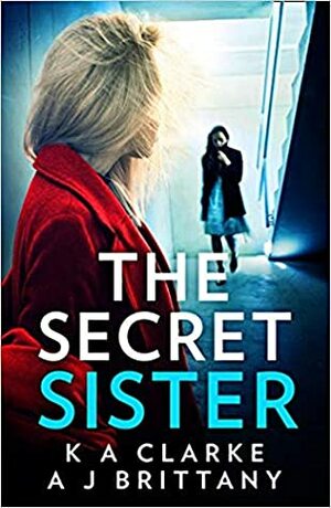 The Secret Sister by A.J. Brittany, K.A. Clarke, Amanda Brittany