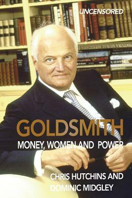 Goldsmith: Money, Women and Power by Dominic Midgley, Chris Hutchins