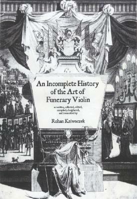 An Incomplete History of the Art of the Funerary Violin by Rohan Kriwaczek