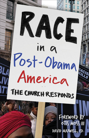 Race in a Post-Obama America: The Church Responds by David Maxwell