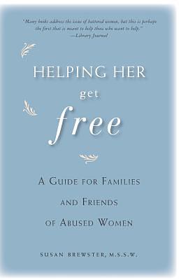 Helping Her Get Free: A Guide for Families and Friends of Abused Women by Susan Brewster