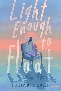 Light Enough to Float by Lauren Seal