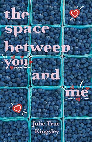 The Space Between You and Me by Julie True Kingsley