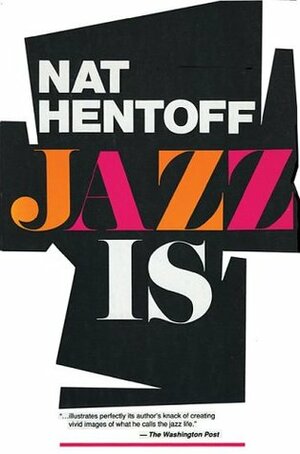 Jazz Is by Nat Hentoff