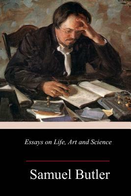 Essays on Life, Art and Science by Samuel Butler